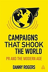 Campaigns That Shook the World : The Evolution of Public Relations (Paperback)