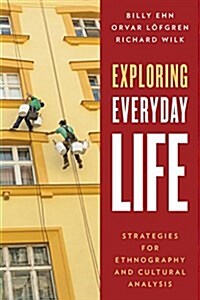 Exploring Everyday Life: Strategies for Ethnography and Cultural Analysis (Paperback)