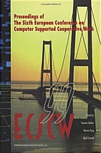 Ecscw 99: Proceedings of the Sixth European Conference on Computer Supported Cooperative Work 12-16 September 1999, Copenhagen, Denmark (Paperback, Softcover Repri)