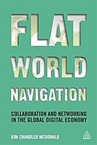 Flat World Navigation : Collaboration and Networking in the Global Digital Economy (Paperback)