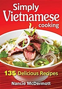 Simply Vietnamese Cooking: 135 Delicious Recipes (Paperback)