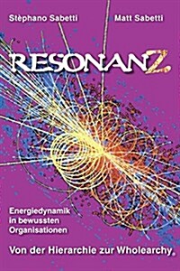 Resonanz-Energiedynamik in Bewussten Organisationen Von Der Hierarchie Zur Wholearchy(r) (Paperback)