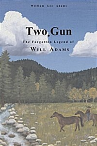 Two-Gun: The Forgotten Legend of Will Adams (Paperback)