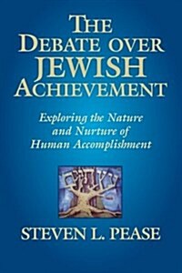 The Debate Over Jewish Achievement: Exploring the Nature and Nurtue of Jewish Achievement (Paperback)