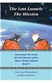 The Last Launch: The Mission: Catronauts Fly on the Sts-135 Mission of the Space Shuttle Atlantis (Paperback)
