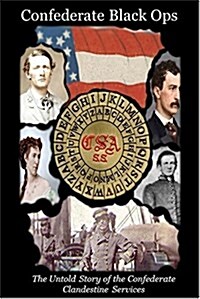 Confederate Black Ops: The Untold Story of the Confederate Clandestine Services (Paperback)