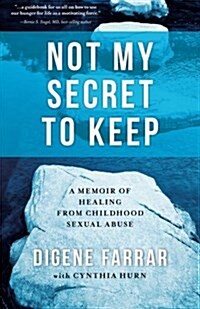 Not My Secret to Keep: A Memoir of Healing from Childhood Sexual Abuse (Paperback)