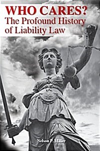 Who Cares?: The Profound History of Liability Law (Paperback)