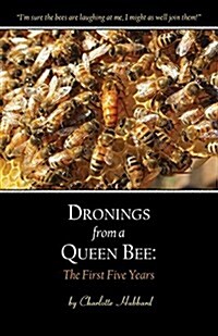 Dronings from a Queen Bee: The First Five Years (Paperback)