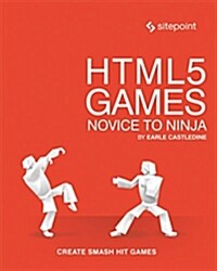 Html5 Games: Novice to Ninja: Create Smash Hit Games in Html5 (Paperback)