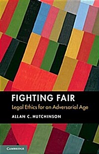 Fighting Fair : Legal Ethics for an Adversarial Age (Hardcover)