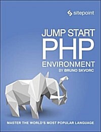 Jump Start PHP Environment: Master the Worlds Most Popular Language (Paperback)