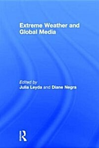 Extreme Weather and Global Media (Hardcover)