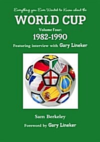 Everything You Ever Wanted to Know about the World Cup Volume Four: 1982-1990 (Paperback)