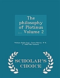 The Philosophy of Plotinus ... Volume 2 - Scholars Choice Edition (Paperback)