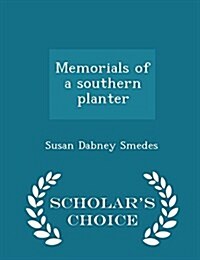 Memorials of a Southern Planter - Scholars Choice Edition (Paperback)