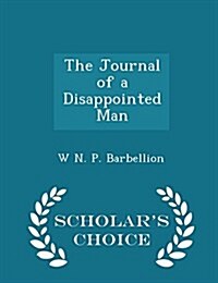 The Journal of a Disappointed Man - Scholars Choice Edition (Paperback)