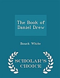 The Book of Daniel Drew - Scholars Choice Edition (Paperback)