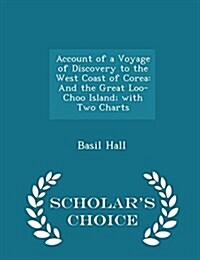 Account of a Voyage of Discovery to the West Coast of Corea: And the Great Loo-Choo Island; With Two Charts - Scholars Choice Edition (Paperback)