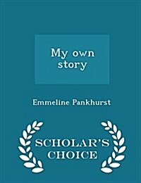 My Own Story - Scholars Choice Edition (Paperback)