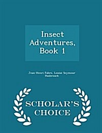 Insect Adventures, Book 1 - Scholars Choice Edition (Paperback)