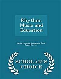 Rhythm, Music and Education - Scholars Choice Edition (Paperback)