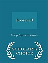 Roosevelt - Scholars Choice Edition (Paperback)