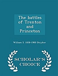 The Battles of Trenton and Princeton - Scholars Choice Edition (Paperback)