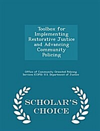 Toolbox for Implementing Restorative Justice and Advancing Community Policing - Scholars Choice Edition (Paperback)