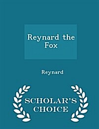 Reynard the Fox - Scholars Choice Edition (Paperback)