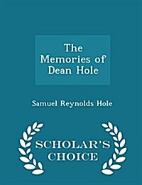 The Memories of Dean Hole - Scholars Choice Edition (Paperback)