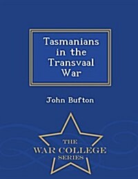 Tasmanians in the Transvaal War - War College Series (Paperback)
