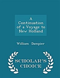 A Continuation of a Voyage to New Holland - Scholars Choice Edition (Paperback)