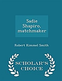 Sadie Shapiro, Matchmaker - Scholars Choice Edition (Paperback)