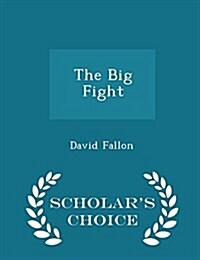 The Big Fight - Scholars Choice Edition (Paperback)