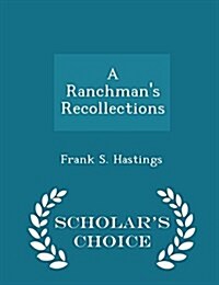 A Ranchmans Recollections - Scholars Choice Edition (Paperback)