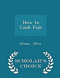 How to Cook Fish - Scholars Choice Edition (Paperback)