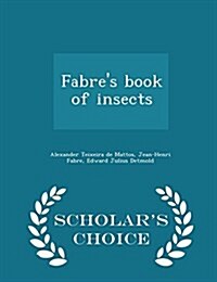 Fabres Book of Insects - Scholars Choice Edition (Paperback)