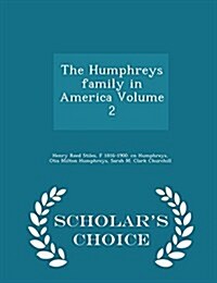 The Humphreys Family in America Volume 2 - Scholars Choice Edition (Paperback)