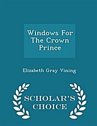 Windows for the Crown Prince - Scholars Choice Edition (Paperback)