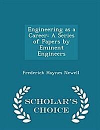 Engineering as a Career: A Series of Papers by Eminent Engineers - Scholars Choice Edition (Paperback)