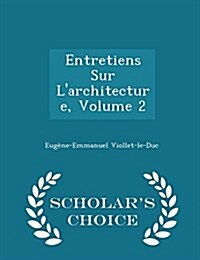 Entretiens Sur LArchitecture, Volume 2 - Scholars Choice Edition (Paperback)