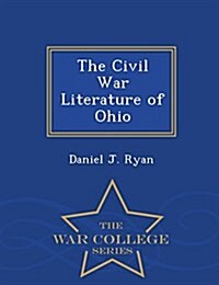 The Civil War Literature of Ohio - War College Series (Paperback)