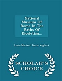 National Museum of Rome in the Baths of Diocletian... - Scholars Choice Edition (Paperback)
