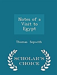 Notes of a Visit to Egypt - Scholars Choice Edition (Paperback)