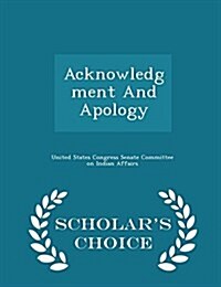 Acknowledgment and Apology - Scholars Choice Edition (Paperback)