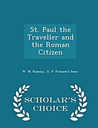 St. Paul the Traveller and the Roman Citizen - Scholars Choice Edition (Paperback)