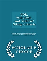 VOR, VOR/Dme, and Vortac Siting Criteria - Scholars Choice Edition (Paperback)