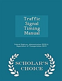 Traffic Signal Timing Manual - Scholars Choice Edition (Paperback)