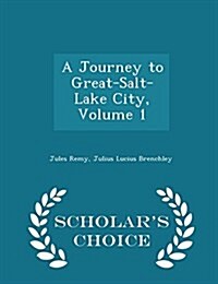 A Journey to Great-Salt-Lake City, Volume 1 - Scholars Choice Edition (Paperback)